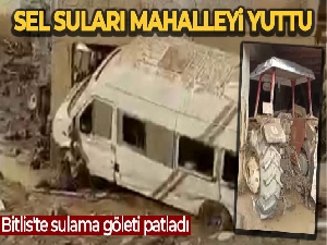 Göletin set duvarı yıkıldı, hayvanlar telef oldu, araçlar kullanılamaz hale geldi