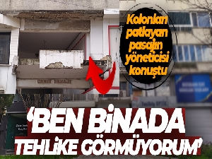 Kolonları patlayan pasajın yöneticisi: 'Ben binada tehlike görmüyorum'