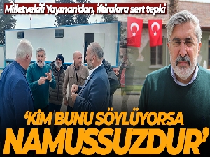 Milletvekili Yayman'dan, iftiralara sert tepki