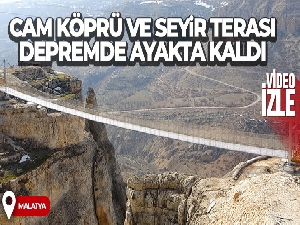 242 metre yükseklikteki cam köprü ve seyir terası depremde dimdik ayakta kaldı