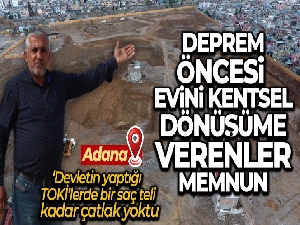 Deprem öncesi evini kentsel dönüşüme verenler memnun