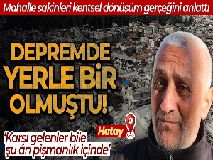 Depremle yerle bir olan Emek Mahallesi'nin sakinleri, kentsel dönüşüm gerçeğini anlattı