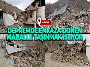Depremde enkaza dönen mahalle taşınmak istiyor
