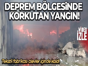 Deprem bölgesinde fabrika yangını