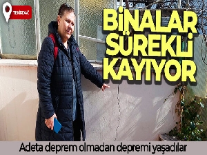 Adeta deprem olmadan depremi yaşadılar: Binalar sürekli kayıyor