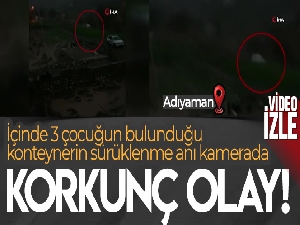 İçinde 3 çocuğun bulunduğu konteynerin sürüklenme anı kamerada