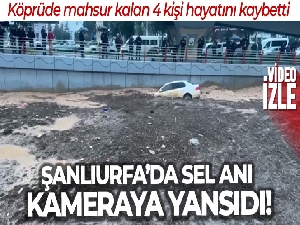 4 kişinin hayatını kaybettiği köprülü kavşakta sel anı kameraya yansıdı