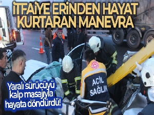İtfaiyeci yaralı sürücüyü kalp masajıyla hayata döndürdü