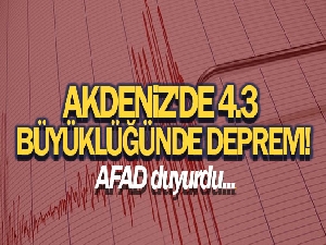 Akdeniz'de 4.3 büyüklüğünde deprem: Vatandaşlar sokağa döküldü