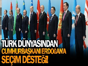 Türk dünyasından Cumhurbaşkanı Erdoğan'a seçim desteği
