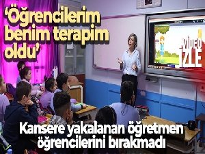 Kansere yakalanan öğretmen öğrencilerini bırakmadı