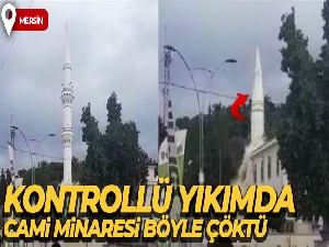 Kontrollü yıkımda cami minaresi böyle çöktü