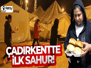 Deprem bölgesi Hatay'da ilk sahur çadırlarda yapıldı