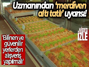 Uzmanından ‘merdiven altı tatlı' uyarısı