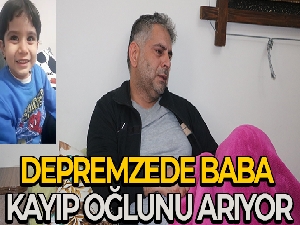 Depremzede baba kayıp oğlunu arıyor