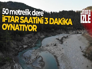 50 metrelik dere iftar saatini 3 dakika oynatıyor