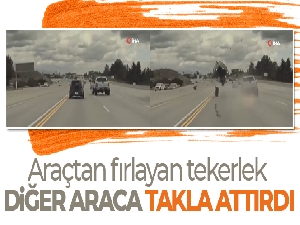 Araçtan fırlayan tekerlek, diğer araca takla attırdı