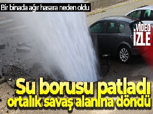 Su borusu patladı, ortalık savaş alanına döndü