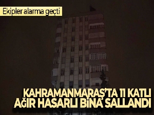 Kahramanmaraş'ta 11 katlı ağır hasarlı bina sallandı, ekipler alarma geçti