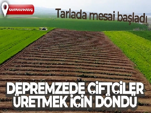 Depremzede çiftçiler üretmek için döndü, tarlalarında mesaiye başladı