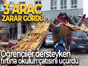 Öğrenciler dersteyken fırtına okulun çatısını uçurdu: 3 araç zarar gördü