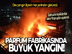 Tekirdağ'da parfüm fabrikasında büyük yangın!