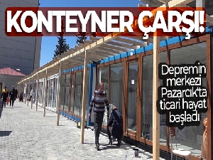 Depremin merkezi Pazarcık'ta ticari hayat konteyner çarşıda başladı