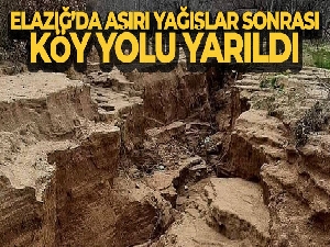 Elazığ'da aşırı yağışlar sonrası köy yolu yarıldı