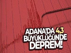 Adana'da 4,3 büyüklüğünde deprem
