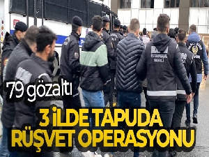 3 ilde tapuda rüşvet operasyonu: 79 gözaltı