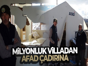 Milyonluk villadan AFAD çadırına