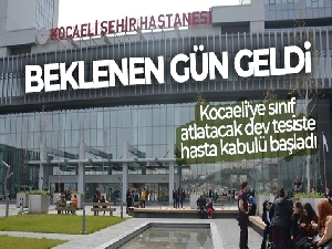 Beklenen gün geldi, Kocaeli'ye sınıf atlatacak dev tesiste hasta kabulü başladı