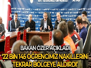 Bakan Özer 'umut verici' diyerek açıkladı: '22 bin 145 öğrencimiz nakillerini tekrar bölgeye aldırdı'