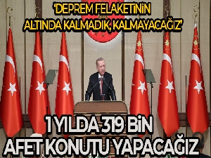 Erdoğan: 'Diğer sınamalar gibi deprem felaketinin de altında kalmadık, Allah'ın izniyle kalmayacağız'