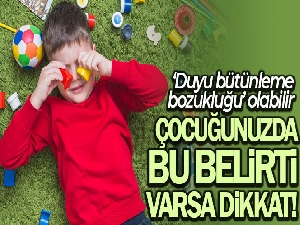 Çocuğunuzda bu belirti varsa 'Duyu bütünleme bozukluğu' olabilir
