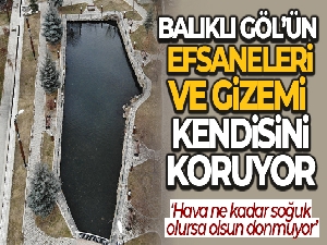 Balıklı Göl'ün efsaneleri ve gizemi kendisini korumaya devam ediyor
