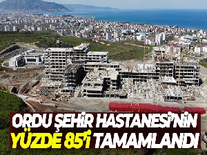 Ordu Şehir Hastanesi'nin yüzde 85'i tamamlandı