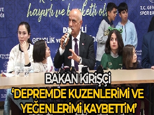 Bakan Kirişci: 'Depremde kuzenlerim ve yeğenlerimi kaybettim'
