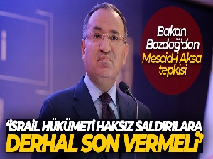Bakan Bozdağ'dan İsrail'e Mescid-i Aksa tepkisi!