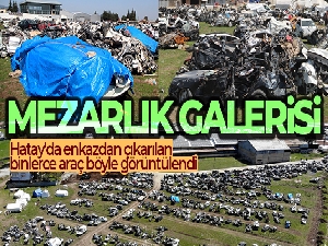 Hatay'da enkazdan çıkarılan binlerce araç mezarlığı andırıyor