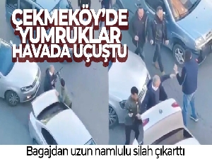 Çekmeköy'de yumruklar havada uçuştu, bagajdan uzun namlulu silah çıkarttı