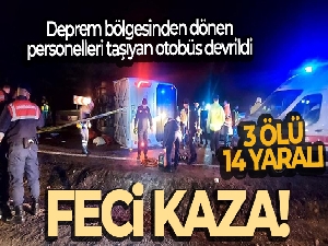 Deprem bölgesinden dönen belediye personellerini taşıyan otobüs devrildi: 3 ölü, 14 yaralı