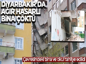 Diyarbakır'da ağır hasarlı bina çöktü, çevresindeki bina ve okul tahliye edildi