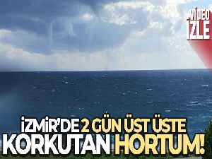 İzmir'de 2 gün üst üste hortum paniği
