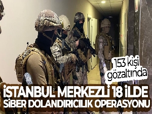 İstanbul merkezli 18 ilde siber dolandırıcılık operasyonu: 132 gözaltı