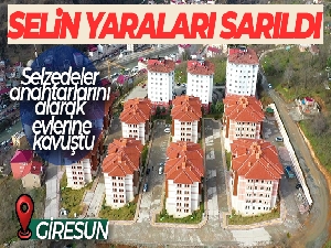 Giresun'da selin yaraları sarıldı, selzedeler anahtarlarını alarak evlerine kavuştu