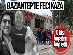 Gaziantep'te feci kaza: 5 ölü