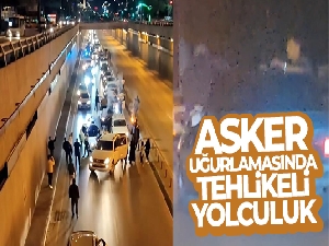 Asker uğurlamasında tehlikeli yolculuk !