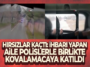 Hırsızlar kaçtı: İhbarı yapan aile polislerle birlikte kovalamacaya katıldı
