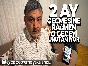 Hatay'da depreme yakalanan aile, 2 ay geçmesine rağmen o geceyi unutamıyor